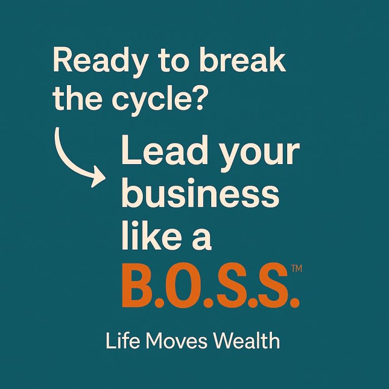 Learn to lead your business like a B.O.S.S.™ at lifemoveswealth.com