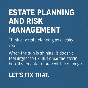 Many people think risk management is just about investments and insurance, but estate planning is just as essential. Learn why delaying your estate plan can leave your family, assets, and business vulnerable, and how to protect your legacy before the storm hits.