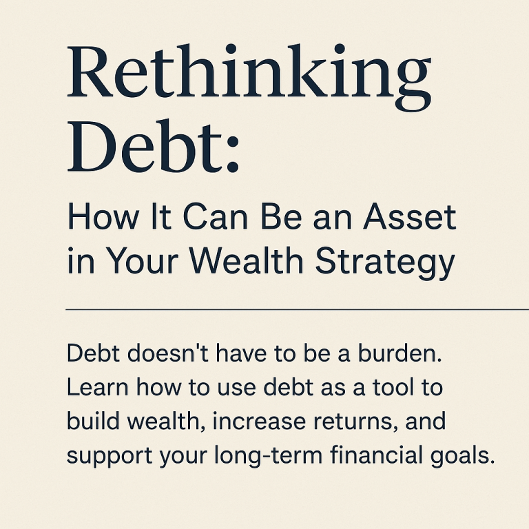 Rethinking debt: when used strategically, debt can actually build wealth, fuel business growth, and protect long-term assets.